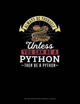 Always Be Yourself Unless You Can Be A Python Then Be A Python: Knitting Graph Paper Notebook - 4