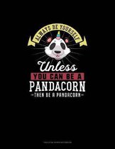 Always Be Yourself Unless You Can Be A Pandacorn Then Be A Pandacorn