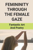 Femininity Through The Female Gaze: Fantastic Art And Poetry