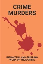 Crime Murders: Insightful And Gripping Work Of True Crime