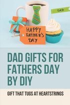 Dad Gifts For Fathers Day By DIY: Gift That Tugs At Heartstrings