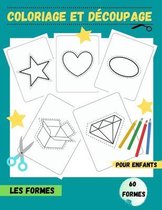 Coloriage Et Decoupage - Pour Enfants - LES FORMES - 60 FORMES