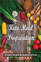 Keto Meal Preparation: Keto Cookbook With Mouth-Watering Ketogenic Diet Recipes