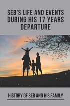 Seb's Life And Events During His 17 Years Departure: History Of Seb And His Family