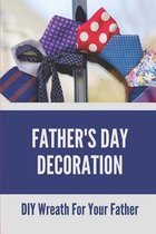 Father's Day Decoration: DIY Wreath For Your Father