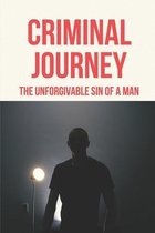 Criminal Journey: The Unforgivable Sin Of A Man