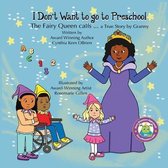 I Don't Want to go to Preschool The Fairy Queen Calls... a True Story by Granny