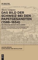 Ancien R�gime, Aufkl�rung Und Revolution- Das Bild Der Schweiz Bei Den Papstgesandten (1586-1654)