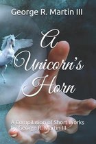 A Unicorn's Horn: A Compilation of Short Works