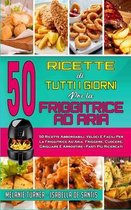 50 Ricette Di Tutti I Giorni per La Friggitrice ad Aria