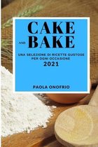 Cake and Bake 2021 (Cake and Bake Recipes 2021 Italian Edition)