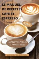 Le Manuel de Recettes Cafe Et Espresso 2 En 1 100 Recettes Faciles Et Aromatiques