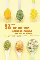 Get To Know 26 Of The Best Natural Foods For Baby Led Weaning With Nutrition Facts, Feeding Guidelines, And Full-color Photos