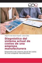 Diagnóstico del sistema actual de costos de una empresa manufacturera