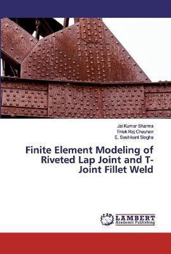 Finite Element Modeling of Riveted Lap Joint and T-Joint Fillet Weld ...
