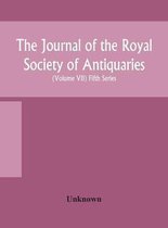 The Journal of the Royal Society of Antiquaries of Ireland Formerly the Royal historical and archaeological association of Ireland founded in 1849 the kilkenny Archaeological Society (Volume VII) Fifth Series