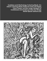 Goddess and Mythology Coloring Book: An Adult Coloring Book Features Over 30 Pages Giant Super Jumbo Large Designs of Goddesses and Gods to Color for Stress Relief (Book Edition