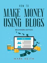 How to Make Money Using Blogs