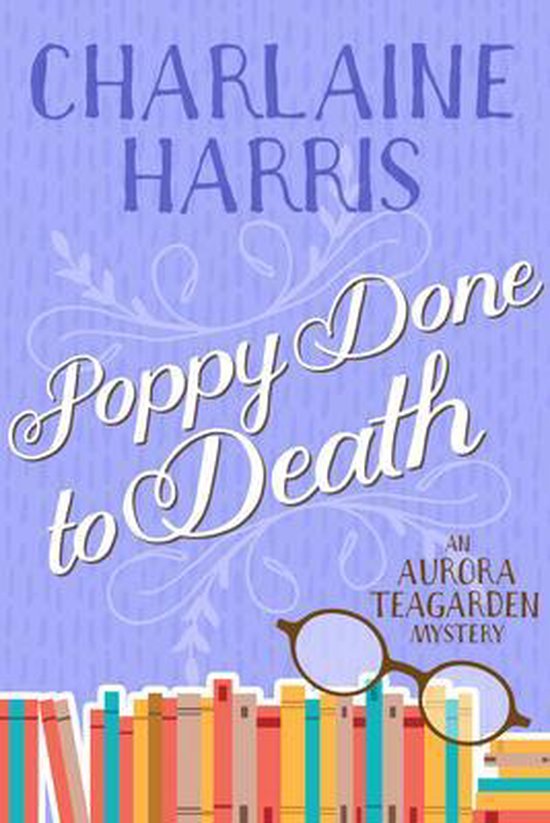Aurora Teagarden- Poppy Done to Death