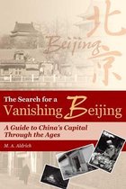 The Search for a Vanishing Beijing - A Guide to China's Capital Through the Ages