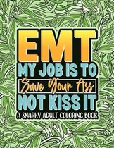 EMT My Job Is To Save Your Ass Not Kiss It