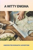 A Witty Enigma: Unexpected Romantic Adventure