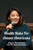 Health Risks For Asians Americans: Improve Mental Health Care For Asian Americans