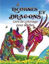 Licornes et dragons - Livre de coloriage pour adultes