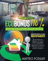 Ecobonus 110% Efficientamento Energetico: Come Ristrutturiamo la Tua Casa GRATUITAMENTE. Guida Semplice per Proprietari di Case ed Edifici