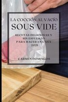 La Coccion al Vacio Sous-Vide 2021 (Sous Vide Cookbook 2021 Spanish Edition)