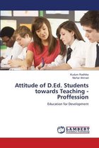 Attitude of D.Ed. Students towards Teaching - Proffession