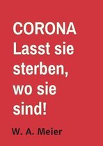 CORONA - Lasst sie sterben, wo sie sind...