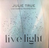 Julie True -Live Light - Soaking Worship CD