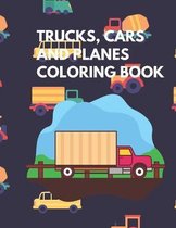 Trucks, Cars and Planes Coloring Book: Trucks, Cars and Planes coloring book for kids, toddlers