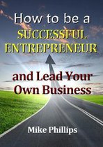 How to be a Successful Entrepreneur and Lead Your Own Business