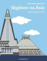 Skylines Na Ásia- Livro para Colorir de Skylines na Ásia para Crianças 1 & 2