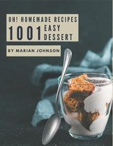 Oh! 1001 Homemade Easy Dessert Recipes