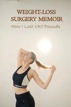 Weight-Loss Surgery Memoir: How I Lost 140 Pounds