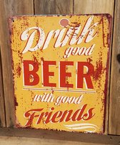 Wandbord - Drink Good Beer With Good Friends - Metal Sign - 20 x 25 cm