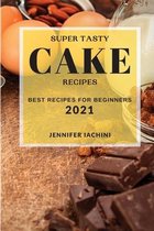 Super Tasty Cake Recipes 2021