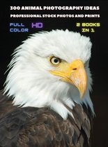 [ 2 BOOKS IN 1 ] - 300 Animal Photography Ideas - Professional Stock Photos And Prints - Full Color Hd