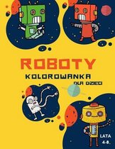 Kolorowanka z robotami dla dzieci w wieku 4-8 lat: Kolorowanka Dla Maluchow i Przedszkolakow