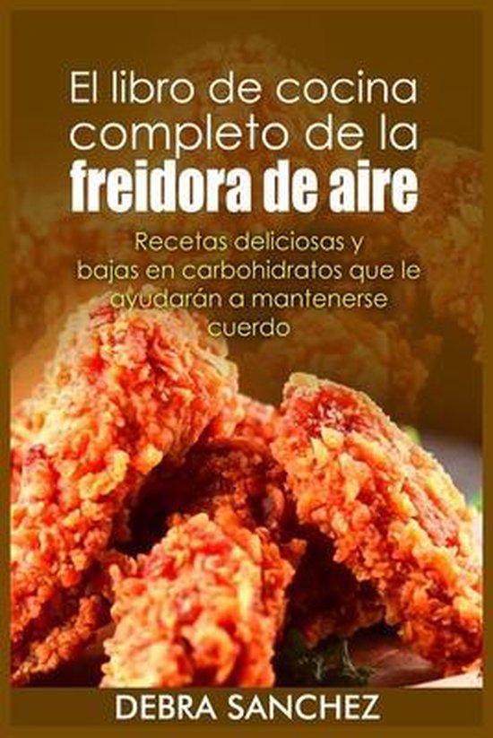 El Libro De Cocina Completo De La Freidora De Aire Debra Sanchez 9781802992472 Boeken 5582