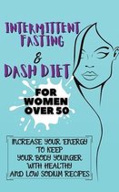 Intermittent Fasting & Dash Diet For Women Over 50: 2 Books in 1