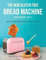The New Gluten Free Bread Machine Cookbook 2021