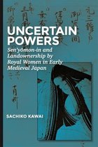 Harvard East Asian Monographs- Uncertain Powers