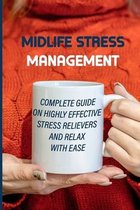 Midlife Stress Management: Complete Guide On Highly Effective Stress Relievers And Relax With Ease