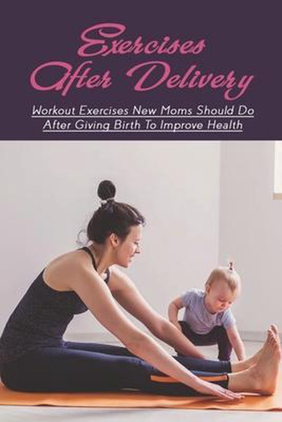 Exercises After Delivery Workout Exercises New Moms Should Do After Giving Birth To...