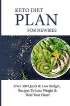 Keto Diet Plan For Newbies: Over 300 Quick & Low Budget, Recipes To Loss Weight & Heal Your Heart