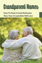 Grandparent Names: How To Find A Good Nickname That Your Grandchild Will Love